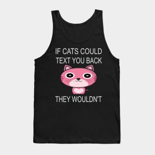 If Cats Could Text You Back - They Wouldn't Tank Top